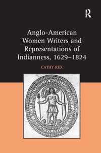 Anglo-American Women Writers and Representations of Indianness, 1629-1824