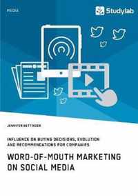 Word-of-Mouth Marketing on Social Media. Influence on Buying Decisions, Evolution and Recommendations for Companies