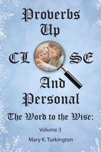 Proverbs up Close and Personal: The Word to the Wise