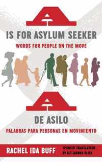 A is for Asylum Seeker: Words for People on the Move / A de asilo