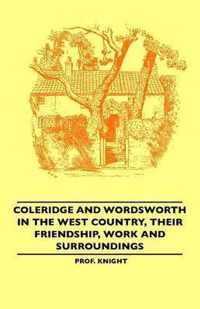 Coleridge And Wordsworth In The West Country, Their Friendship, Work And Surroundings