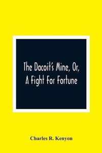The Dacoit'S Mine, Or, A Fight For Fortune