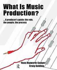 What is Music Production?: A Producers Guide