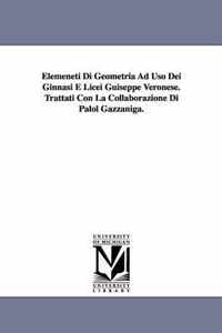 Elemeneti Di Geometria Ad Uso Dei Ginnasi E Licei Guiseppe Veronese. Trattati Con La Collaborazione Di Palol Gazzaniga.