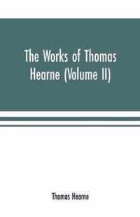 The works of Thomas Hearne (Volume II). Containing the second volume of Robert of Gloucester's chronicle