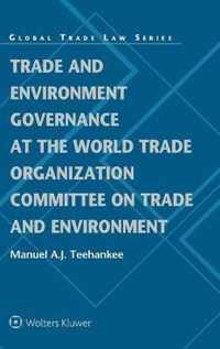 Trade and Environment Governance at the World Trade Organization Committee on Trade and Environment