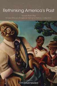 Rethinking America`s Past - Voices from the Kinsey  African American Art and History Collection