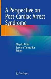 A Perspective on Post Cardiac Arrest Syndrome