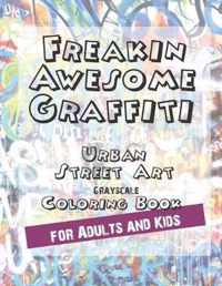 Freakin Awesome Graffiti Coloring Book Urban Street Art Grayscale Coloring Book for Adults and Kids