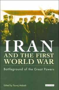 Iran and the First World War: Battleground of the Great Powers