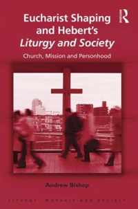 Eucharist Shaping and Hebert's Liturgy and Society: Church, Mission and Personhood