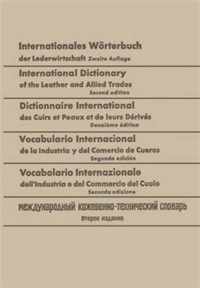 Internationales Worterbuch Der Lederwirtschaft / International Dictionary of the Leather and Allied Trades / Dictionnaire International Des Cuirs Et P