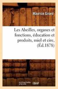 Les Abeilles, Organes Et Fonctions, Education Et Produits, Miel Et Cire, (Ed.1878)