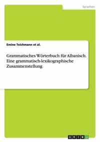 Grammatisches Woerterbuch fur Albanisch. Eine grammatisch-lexikographische Zusammenstellung