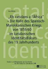 Els Catalans a l'Africa  - Die Rolle Des Spanisch-Marokkanischen Kriegs Von 1859/60 Im Katalanischen Identitaetsdiskurs Des 19. Jahrhunderts