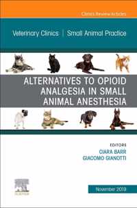 Alternatives to Opioid Analgesia in Small Animal Anesthesia, An Issue of Veterinary Clinics of North America: Small Animal Practice