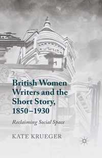 British Women Writers and the Short Story 1850 1930
