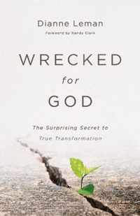 Wrecked for God - The Surprising Secret to True Transformation