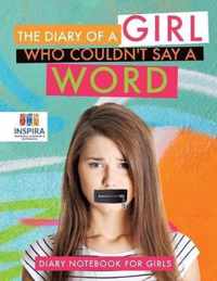 The Diary of A Girl Who Couldn't Say A Word Diary Notebook for Girls