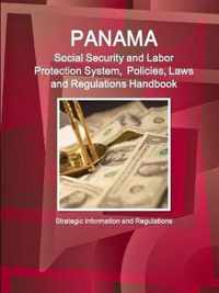 Panama Social Security and Labor Protection System, Policies, Laws and Regulations Handbook - Strategic Information and Regulations