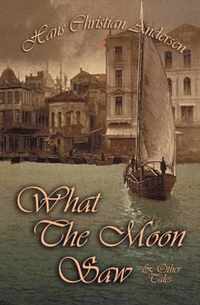 What The Moon Saw & Other Tales