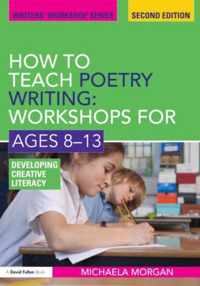 How to Teach Poetry Writing: Workshops for Ages 8-13