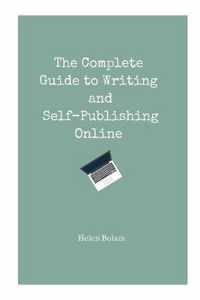 The Complete Guide to Writing and Self-Publishing Online