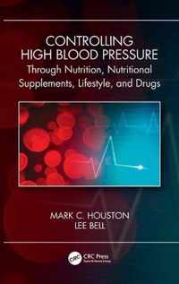 Controlling High Blood Pressure through Nutrition, Supplements, Lifestyle and Drugs