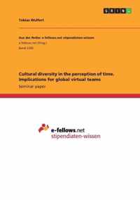 Cultural diversity in the perception of time. Implications for global virtual teams