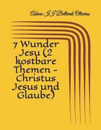 7 Wunder Jesu (2 kostbare Themen - Christus Jesus und Glaube)