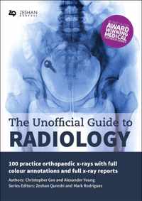 The Unofficial Guide to Radiology: 100 Practice Orthopaedic X Rays with Full Colour Annotations and Full X Ray Reports