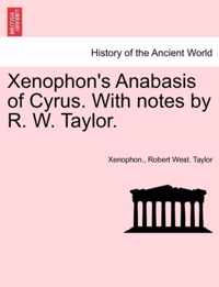 Xenophon's Anabasis of Cyrus. with Notes by R. W. Taylor. Book I