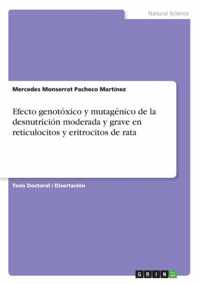 Efecto genotoxico y mutagenico de la desnutricion moderada y grave en reticulocitos y eritrocitos de rata