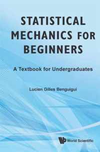 Statistical Mechanics For Beginners