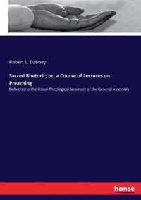 Sacred Rhetoric; or, a Course of Lectures on Preaching