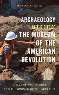 Archaeology at the Site of the Museum of the American Revolution