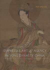 Empresses, Art, and Agency in Song Dynasty China