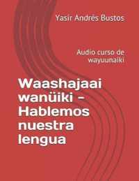 Waashajaai wanuiki - Hablemos nuestra lengua