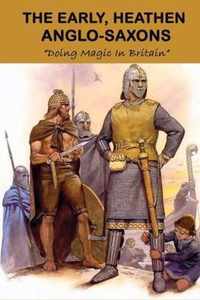 The Early, Heathen Anglo-Saxons: Doing Magic In Britain