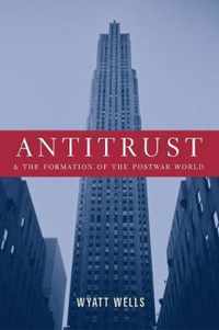 Antitrust and the Formation of the Postwar World