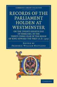 Records of the Parliament Holden at Westminster on the Twenty-Eighth Day of February, in the Thirty-Third Year of the Reign of King Edward the First (A.D. 1305)