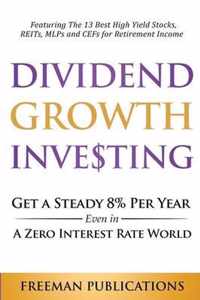 Dividend Growth Investing: Get A Steady 8% Per Year Even In A Zero Interest Rate World