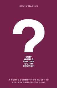 Why Would Anyone Go to Church A Young Community's Quest to Reclaim Church for Good