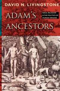 Adam's Ancestors - Race, Religion and the Politics of Human Origins