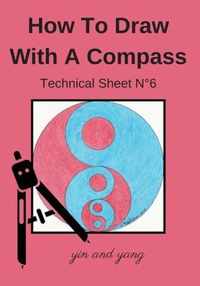 How To Draw With A Compass Technical Sheet N Degrees6 yin and yang