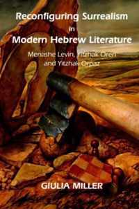 Reconfiguring Surrealism in Modern Hebrew Literature: Menashe Levin, Yitzhak Oren and Yitzhak Orpaz