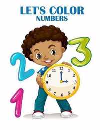 Let's Color Numbers: Toddler Coloring Book: Preschool Prep Activity: Learning Numbers Colors