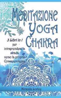 Meditazione Yoga Chakra Per Principianti: 3 LIBRI IN 1 per intraprendere la strada verso la Consapevolezza
