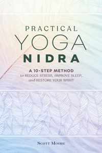 Practical Yoga Nidra: A 10-Step Method to Reduce Stress, Improve Sleep, and Restore Your Spirit