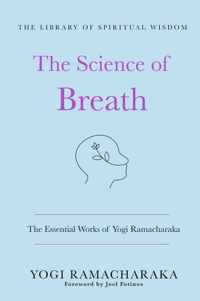 The Science of Breath: The Essential Works of Yogi Ramacharaka